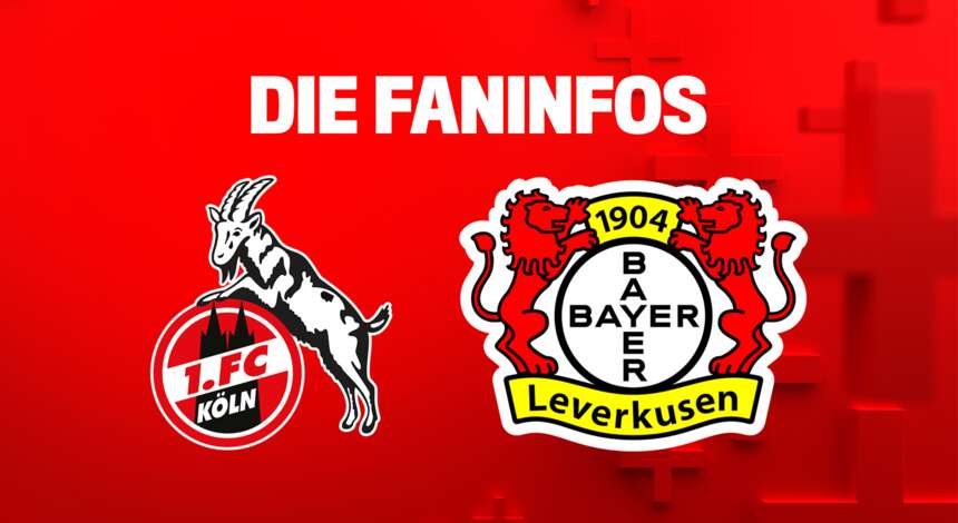 Faninfos 1. FC Köln gegen Bayer 04